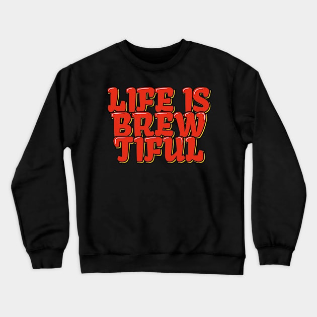 Coffee Pun Life is Brewtiful Crewneck Sweatshirt by ardp13